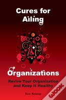 Cures For Ailing Organizations