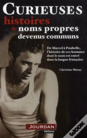 Curieuses Histoires Des Noms Propres Devenus Commu.