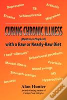 Curing Chronic Illness (Mental Or Physical) With A Raw Or Near-Raw Diet