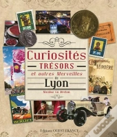 Curiosites, Tresors & Autres Merveilles De Lyon