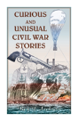 Curious And Unusual Civil War Stories - Preview