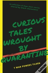 Curious Tales Wrought By Quarantine