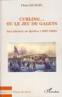 Curling... Ou Le Jeu De Galets ; Son Histoire Au Quebec (1807-1980) - Preview