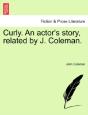 Curly. An Actor'S Story, Related By J. C - Preview