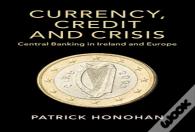 Currency, Credit And Crisis