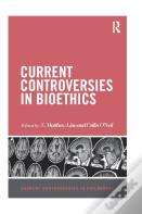 Current Controversies In Bioethics