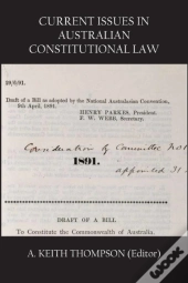 Current Issues In Australian Constitutional Law