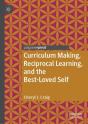 Curriculum Making, Reciprocal Learning, And The Best-Loved Self - Preview