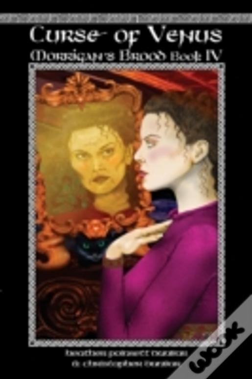 Curse Of Venus: Morrigan'S Brood Book Iv