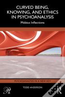 Curved Being, Knowing, And Ethics In Psychoanalysis