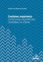 Customer Experience: Construindo Experiências Centradas No Cliente - Preview