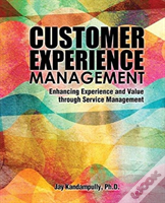 Customer Experience Management: Enhancing Experience And Value Through Service Management
