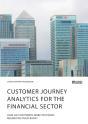 Customer Journey Analytics For The Financial Sector. How Do Customers Make Decisions Regarding Their Bank? - Preview