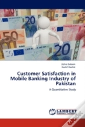 Customer Satisfaction In Mobile Banking Industry Of Pakistan