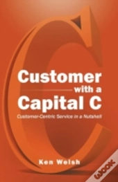 Customer With A Capital C: Customer-Centric Service In A Nutshell