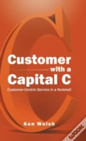 Customer With A Capital C: Customer-Centric Service In A Nutshell