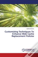 Customizing Techniques To Enhance Web Cache Replacement Policies