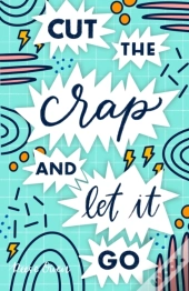 Cut The Crap & Let It Go