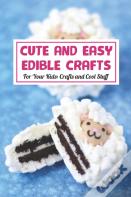 Cute And Easy Edible Crafts