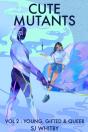Cute Mutants Vol 2: Young, Gifted   Quee - Preview