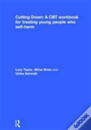 Cutting Down: A Cbt Workbook For Treating Young People Who Self-Harm