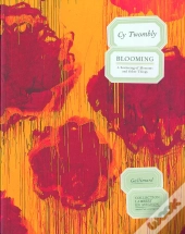 Cy Twombly. Blooming : A Scattering Of Blossoms And Other Things