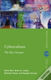 Cyberculture: The Key Concepts