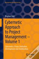 Cybernetic Approach To Project Management Â€“ Volume 1