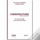 Cyberstructures ; Les Nouveaux Défis De La Culture Numérique