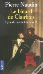 Cycle De Gui De Clairbois T.5 ; Le Bâtard De Clairbois