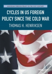 Cycles In Us Foreign Policy Since The Cold War