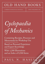 Cyclopaedia Of Mechanics - Containing Receipts, Processes And Memoranda For Workshop Use - Based On Personal Experience And Expert Knowledge - With 1,200 Illustrations And An Index Of 8,500 Items
