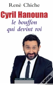 Cyril Hanouna, Le Bouffon Qui Devint Roi