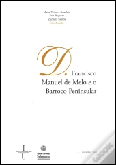 D. Francisco Manuel de Melo e o Barroco Peninsular