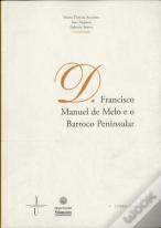 D. Francisco Manuel De Melo E O Barroco Peninsular