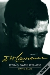 D. H. Lawrence: Dying Game 1922â€“1930