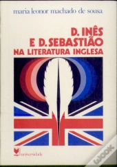 D. Inês de Castro e D. Sebastião na Literatura Inglesa