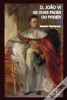D. João VI - As Duas Faces do Poder