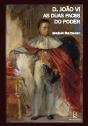 D. João VI - As Duas Faces do Poder - Preview