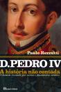 D. Pedro IV  - A História Não Contada - Preview
