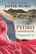 D. Pedro - O Rei Imperador