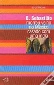 Capa do artigo D. Sebastião Morreu Velho no México Casado com Uma Índia