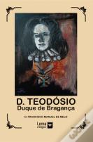 D. Teodósio – Duque de Bragança