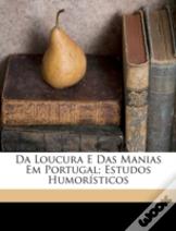 Da Loucura E Das Manias Em Portugal; Est