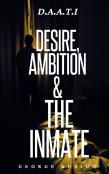 D.A.A.T.I Desire, Ambition & The Inmate