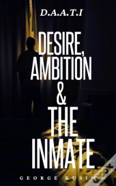 D.A.A.T.I Desire, Ambition & The Inmate