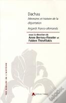 Dachau, Mémoires Et Histoire De La Déportation ; Regards Franco-Allemands