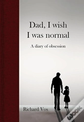 Dad, I Wish I Was Normal: A Diary Of Obs