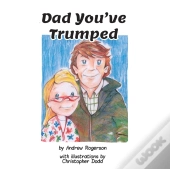 Dad You'Ve Trumped
