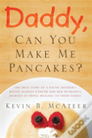 Daddy, Can You Make Me Pancakes?